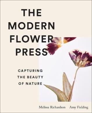 The Modern Flower Press Capturing The Beauty Of Nature (hardback)