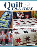 Quilt Your Story : Honoring Special Moments Using Uniforms, Scrubs & Favorite Shirts To Make Memory Quilts And Projects